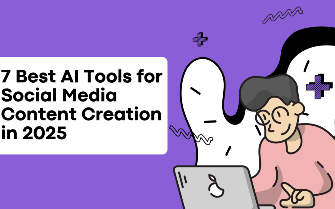 7 Best AI Tools for Social Media Content Creation in 2025